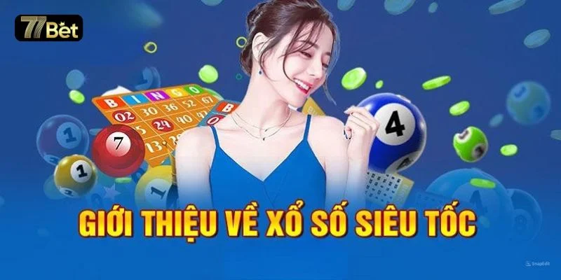 Xổ số siêu tốc là hình thức chơi hoàn toàn mới lạ về các con số.