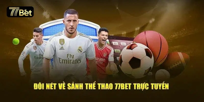 Sảnh thể thao 77BET hấp dẫn với hàng nghìn kèo cá độ mỗi ngày. 